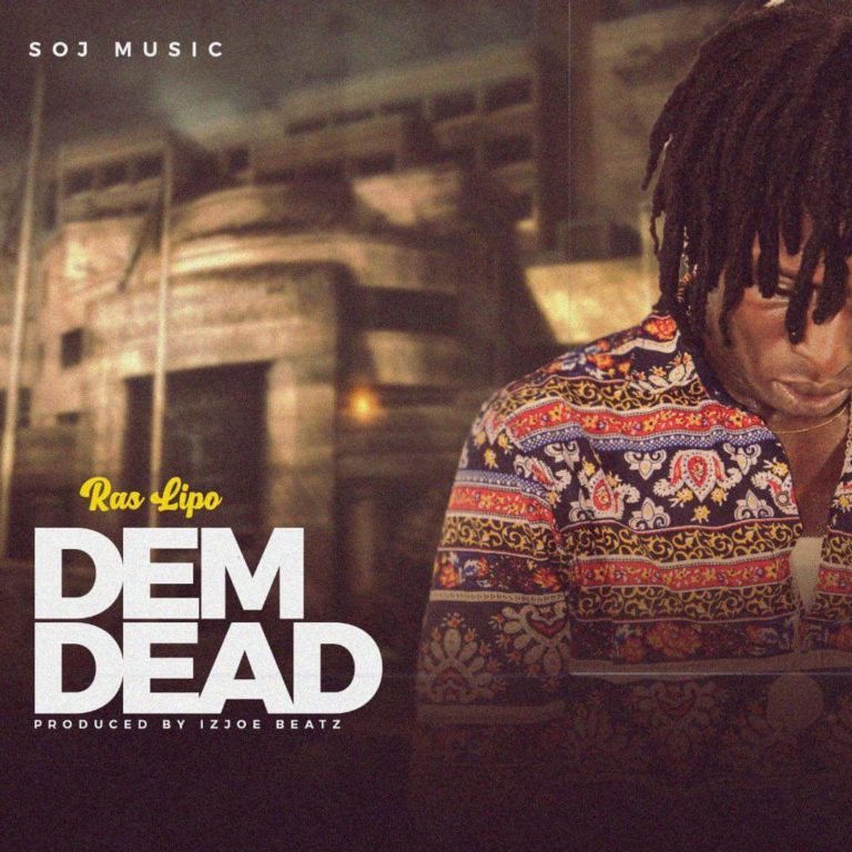 Ras Lipo – Dem Dead (Prod. By ItzJoeBeatz)