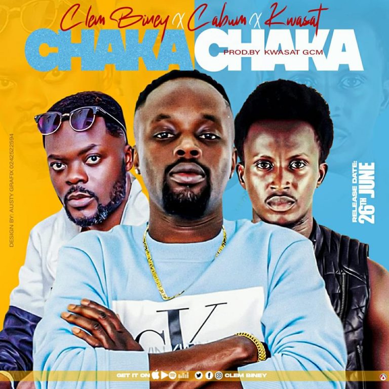 Clem Biney – Chaka Chaka Feat. Cabum & Kwasat