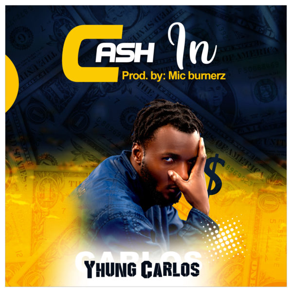 Yhung Carlos - Cash In (Prod. By Mic Burnerz)