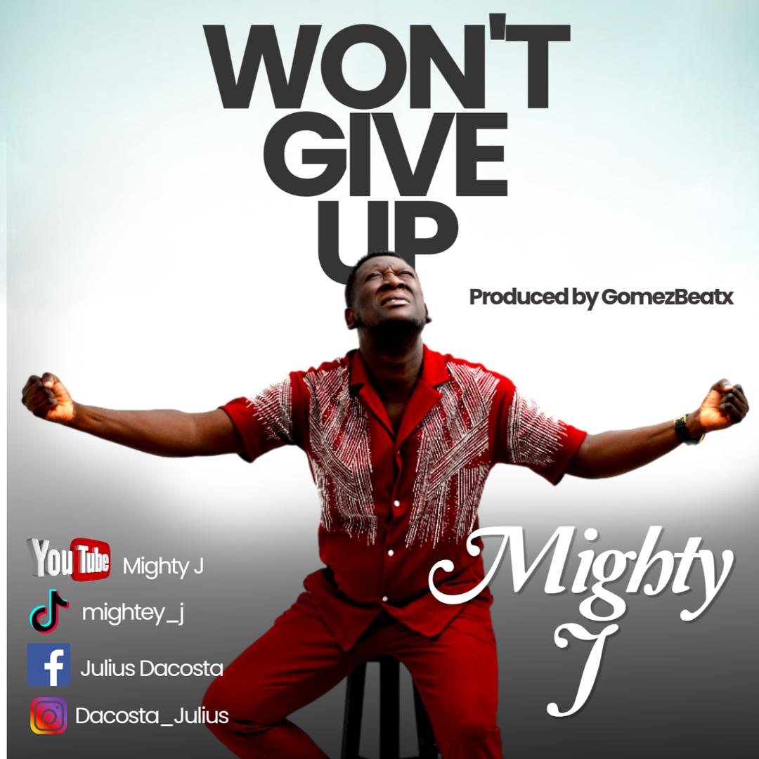 Mighty J Releases Inspiring New Single ''I Wont Give Up''